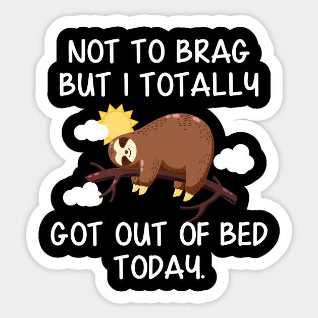 Not To Brag But I Totally Got Out of Bed Today Funny Sloth Sticker by Danielsmfbb
